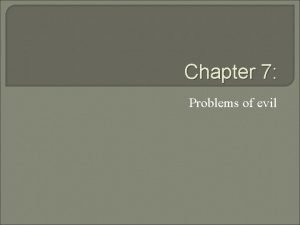 Chapter 7 Problems of evil Classifying evil Natural