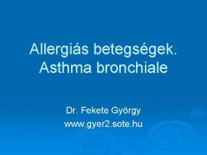 Allergis betegsgek Asthma bronchiale Dr Fekete Gyrgy www