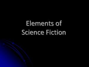 Elements of Science Fiction What is Science Fiction