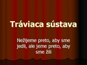 Trviaca sstava Neijeme preto aby sme jedli ale