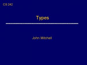 CS 242 Types John Mitchell Type A type