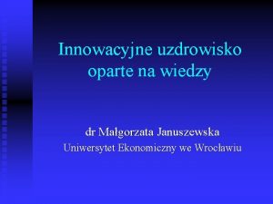 Innowacyjne uzdrowisko oparte na wiedzy dr Magorzata Januszewska