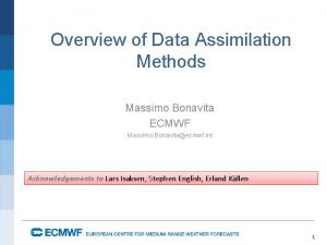 Overview of Data Assimilation Methods Massimo Bonavita ECMWF Overview of Data Assimilation Methods Massimo Bonavita ECMWF