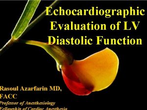 Echocardiographic Evaluation of LV Diastolic Function Rasoul Azarfarin