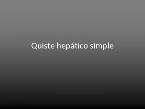 Quiste heptico simple Quiste heptico simple Congnito 2