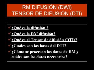 RM DIFUSIN DWI TENSOR DE DIFUSIN DTI Qu