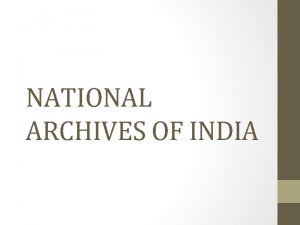 NATIONAL ARCHIVES OF INDIA INTRODUCTION The National Archives