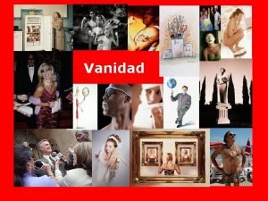 Vanidad La vanidad es una forma inferior del