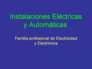 Instalaciones Elctricas y Automticas Familia profesional de Electricidad