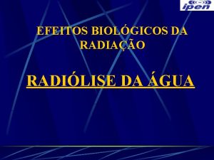 EFEITOS BIOLGICOS DA RADIAO RADILISE DA GUA Qumica