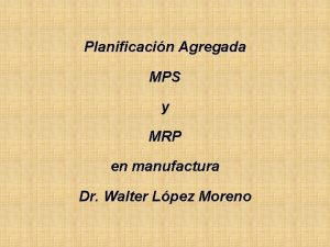 Planificacin Agregada MPS y MRP en manufactura Dr