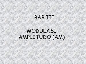 BAB III MODULASI AMPLITUDO AM q Amplitudo sinyal