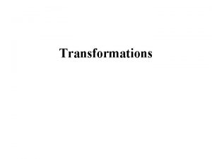 Transformations Transformation reexpression of a Variable Transformation of