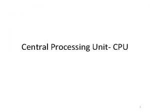 Central Processing Unit CPU 1 Introduction The Central