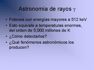 Astronoma de rayos g Fotones con energas mayores