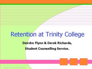 Retention at Trinity College Deirdre Flynn Derek Richards
