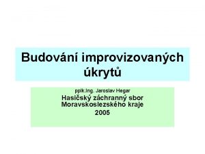 Budovn improvizovanch kryt pplk Ing Jaroslav Hegar Hasisk