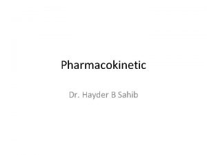 Pharmacokinetic Dr Hayder B Sahib Halflife plasma halflife