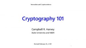 Innovation and Cryptoventures Cryptography 101 Campbell R Harvey