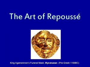 The Art of Repouss King Agamemnons Funeral Mask