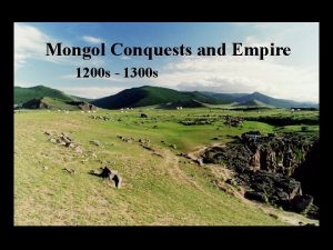 Mongol Conquests and Empire 1200 s 1300 s