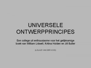 UNIVERSELE ONTWERPPRINCIPES Een college uit enthousiasme voor het