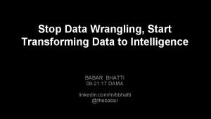 Stop Data Wrangling Start Transforming Data to Intelligence
