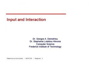 Input and Interaction Dr Giorgos A Demetriou Dr