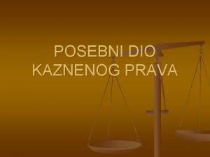 POSEBNI DIO KAZNENOG PRAVA Uvod u Posebni dio