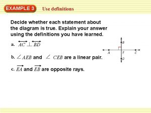 EXAMPLE 3 Use definitions Decide whether each statement