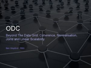 ODC Beyond The Data Grid Coherence Normalisation Joins