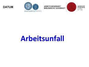 DATUM Arbeitsunfall Arbeitsunfall Definition Ein Unfallereignis ist ein