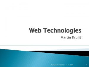 Web Technologies Martin Kruli by Martin Kruli v