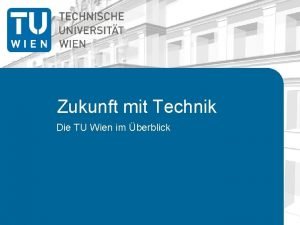 Zukunft mit Technik Die TU Wien im berblick