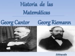 Historia de las Matemticas Georg Cantor Georg Riemann