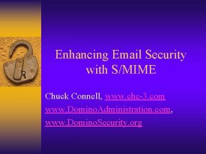 Enhancing Email Security with SMIME Chuck Connell www