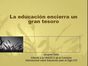 La educacin encierra un gran tesoro Jacques Delor