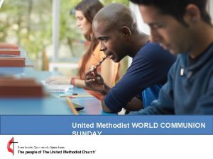 United Methodist WORLD COMMUNION SUNDAY United Methodist WORLD
