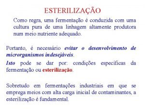 ESTERILIZAO Como regra uma fermentao conduzida com uma