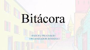 Bitcora PASOS y PROCESOS ORGANIZADOR SEMANA I La