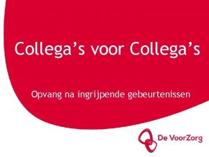 Collegas voor Collegas Opvang na ingrijpende gebeurtenissen Tony