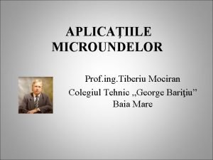 APLICAIILE MICROUNDELOR Prof ing Tiberiu Mociran Colegiul Tehnic