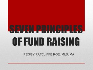 SEVEN PRINCIPLES OF FUND RAISING PEGGY RATCLIFFE ROE