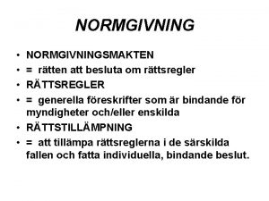 NORMGIVNING NORMGIVNINGSMAKTEN rtten att besluta om rttsregler RTTSREGLER