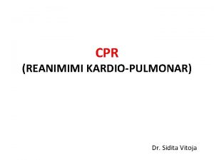 CPR REANIMIMI KARDIOPULMONAR Dr Sidita Vitoja ARRESTI KARDIOPULMONAR