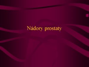 Ndory prostaty Epidemiologie Nejastj ndorov onemocnn u mu