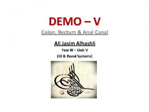 DEMO V Colon Rectum Anal Canal Ali Jasim