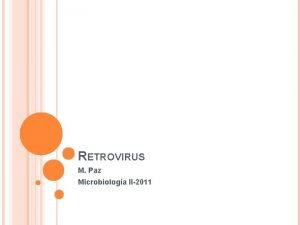 RETROVIRUS M Paz Microbiologa II2011 RETROVIRIDAE Familia de