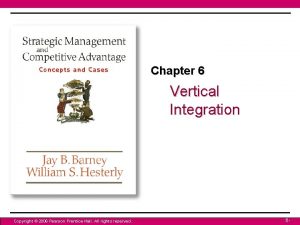 Chapter 6 Vertical Integration Copyright 2006 Pearson Prentice