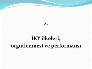 2 KY ilkeleri rgtlenmesi ve performans Ders amalar